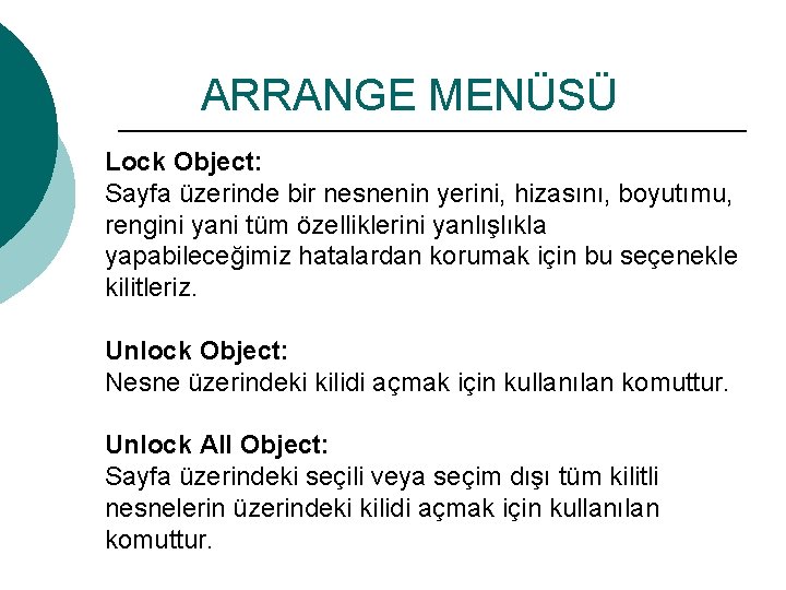 ARRANGE MENÜSÜ Lock Object: Sayfa üzerinde bir nesnenin yerini, hizasını, boyutımu, rengini yani tüm