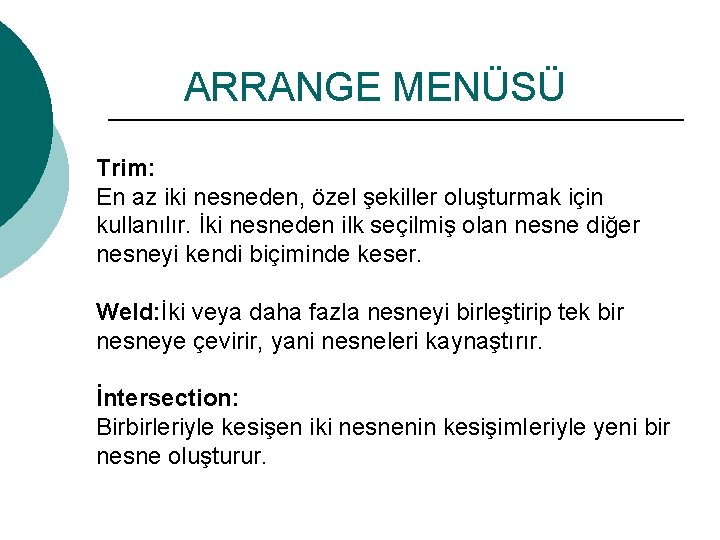 ARRANGE MENÜSÜ Trim: En az iki nesneden, özel şekiller oluşturmak için kullanılır. İki nesneden