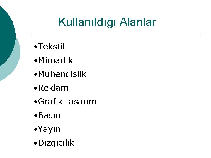 Kullanıldığı Alanlar • Tekstil • Mimarlik • Muhendislik • Reklam • Grafik tasarım •