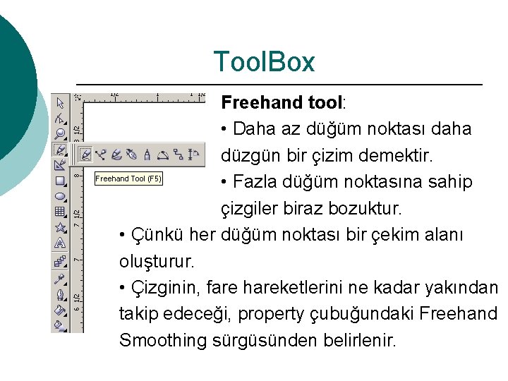 Tool. Box Freehand tool: • Daha az düğüm noktası daha düzgün bir çizim demektir.