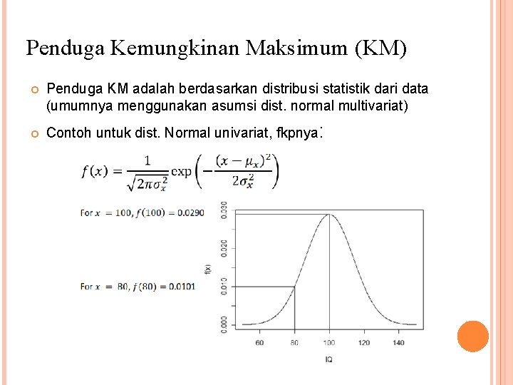 Penduga Kemungkinan Maksimum (KM) Penduga KM adalah berdasarkan distribusi statistik dari data (umumnya menggunakan