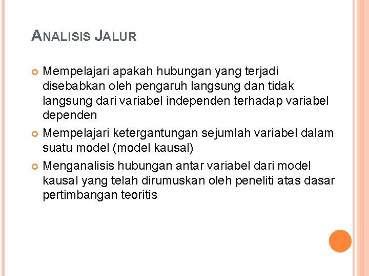 ANALISIS JALUR Mempelajari apakah hubungan yang terjadi disebabkan oleh pengaruh langsung dan tidak langsung