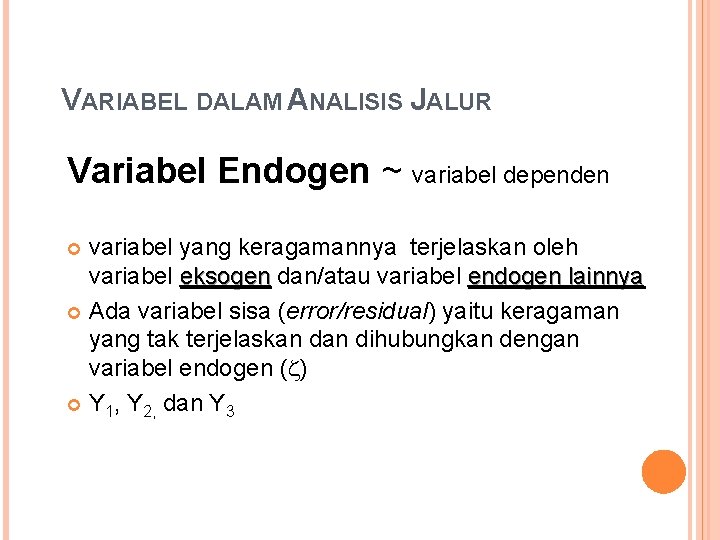 VARIABEL DALAM ANALISIS JALUR Variabel Endogen ~ variabel dependen variabel yang keragamannya terjelaskan oleh