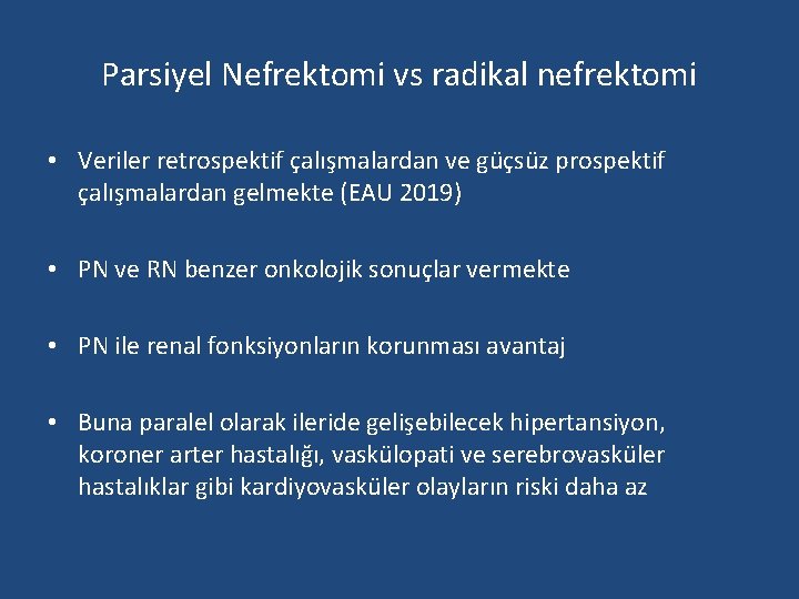 Parsiyel Nefrektomi vs radikal nefrektomi • Veriler retrospektif çalışmalardan ve güçsüz prospektif çalışmalardan gelmekte