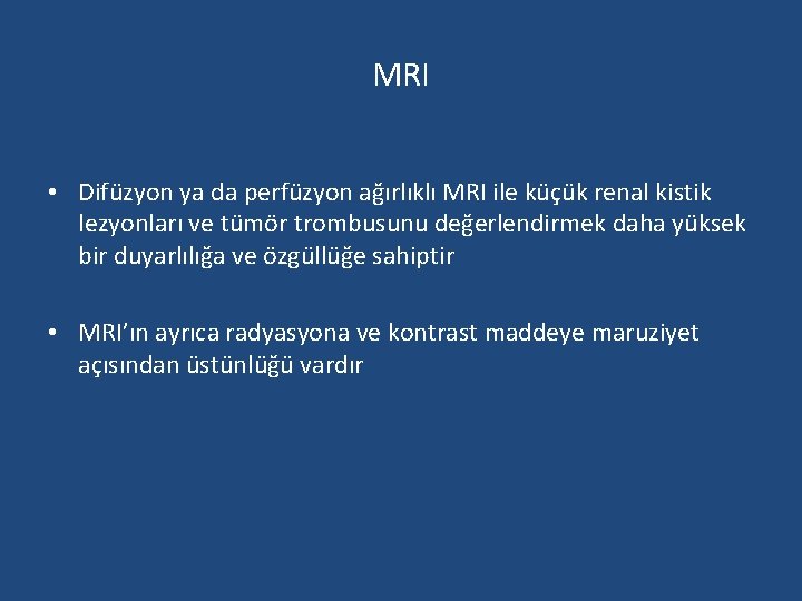 MRI • Difüzyon ya da perfüzyon ağırlıklı MRI ile küçük renal kistik lezyonları ve