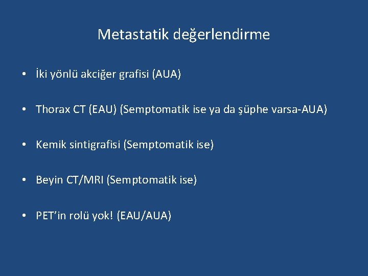 Metastatik değerlendirme • İki yönlü akciğer grafisi (AUA) • Thorax CT (EAU) (Semptomatik ise