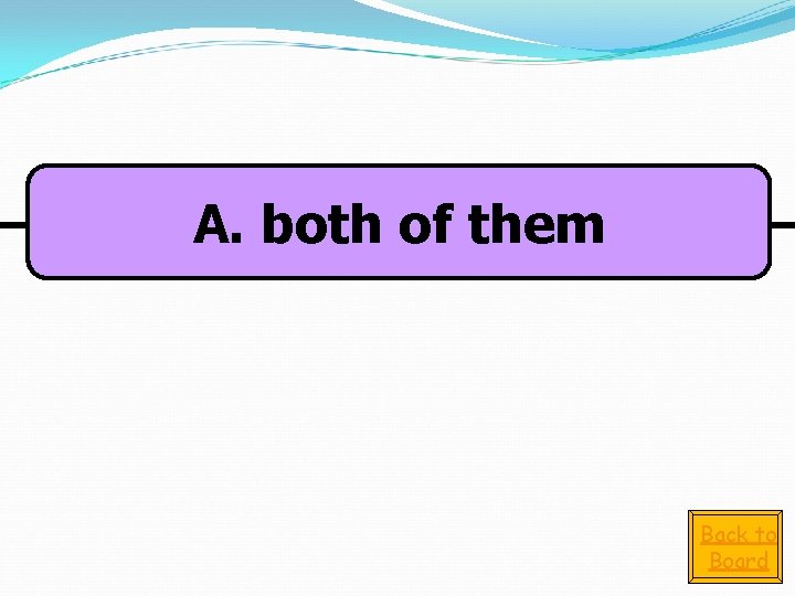 A. both of them Back to Board 