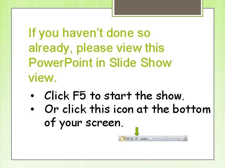 If you haven’t done so already, please view this Power. Point in Slide Show