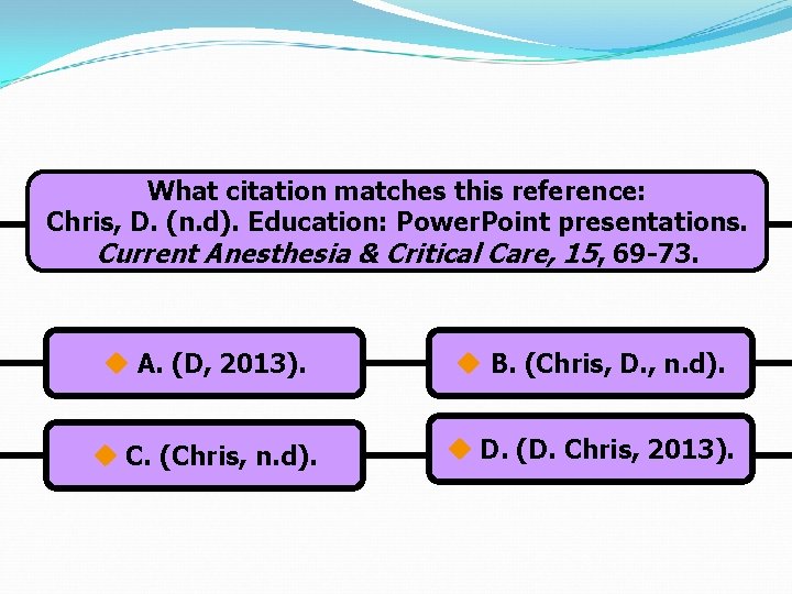 What citation matches this reference: Chris, D. (n. d). Education: Power. Point presentations. Current