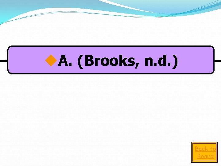 u. A. (Brooks, n. d. ) Back to Board 