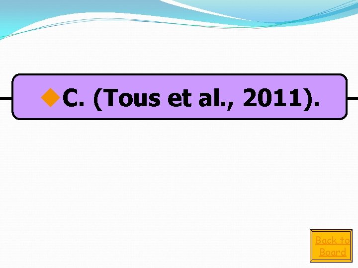 u. C. (Tous et al. , 2011). Back to Board 