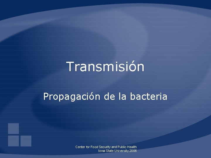 Transmisión Propagación de la bacteria Center for Food Security and Public Health Iowa State