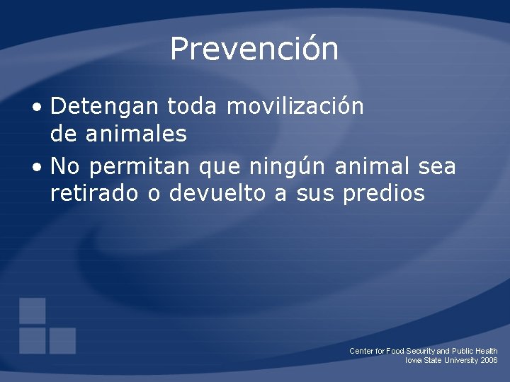 Prevención • Detengan toda movilización de animales • No permitan que ningún animal sea