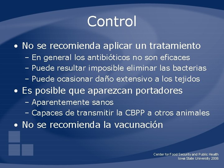 Control • No se recomienda aplicar un tratamiento – En general los antibióticos no