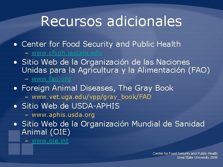 Recursos adicionales • Center for Food Security and Public Health – www. cfsph. iastate.