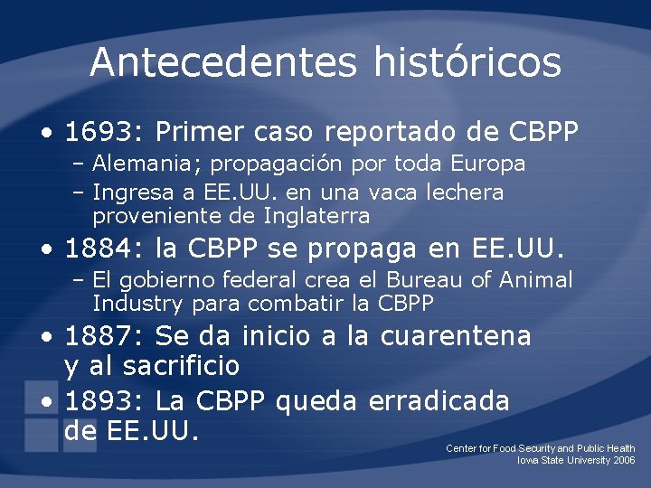 Antecedentes históricos • 1693: Primer caso reportado de CBPP – Alemania; propagación por toda