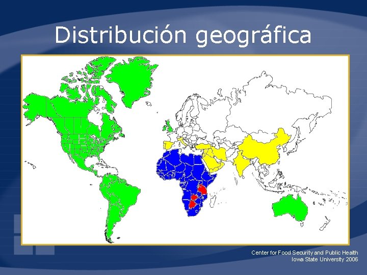 Distribución geográfica Center for Food Security and Public Health Iowa State University 2006 