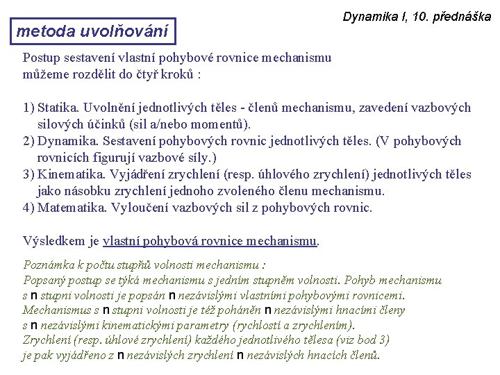 metoda uvolňování Dynamika I, 10. přednáška Postup sestavení vlastní pohybové rovnice mechanismu můžeme rozdělit