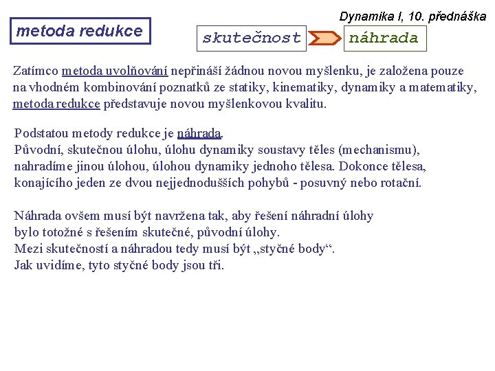 metoda redukce Dynamika I, 10. přednáška skutečnost náhrada Zatímco metoda uvolňování nepřináší žádnou novou