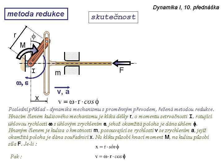 metoda redukce r Dynamika I, 10. přednáška skutečnost f M I m F w,