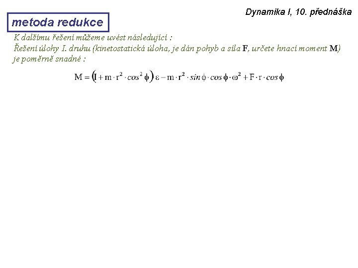 metoda redukce Dynamika I, 10. přednáška K dalšímu řešení můžeme uvést následující : Řešení
