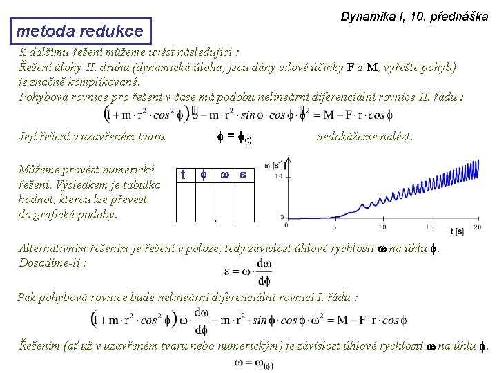 Dynamika I, 10. přednáška metoda redukce K dalšímu řešení můžeme uvést následující : Řešení