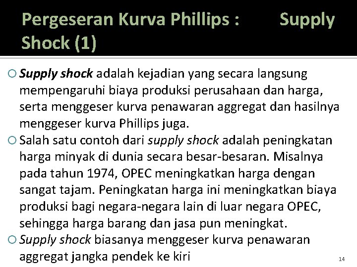 Pergeseran Kurva Phillips : Shock (1) Supply shock adalah kejadian yang secara langsung mempengaruhi
