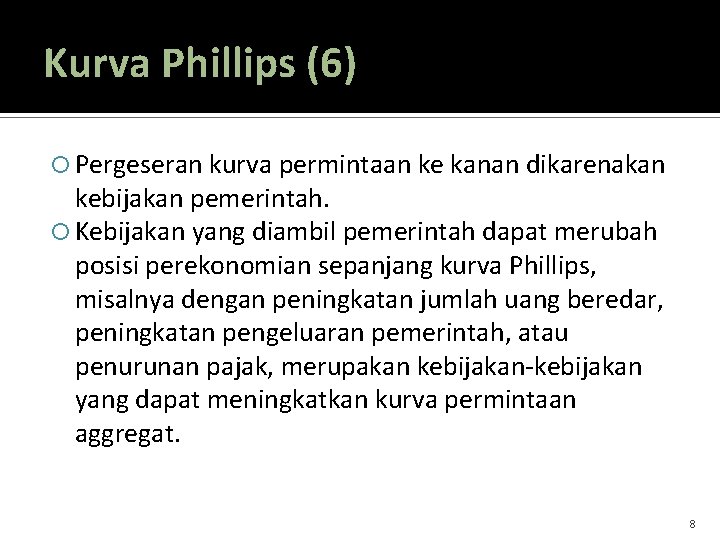 Kurva Phillips (6) Pergeseran kurva permintaan ke kanan dikarenakan kebijakan pemerintah. Kebijakan yang diambil