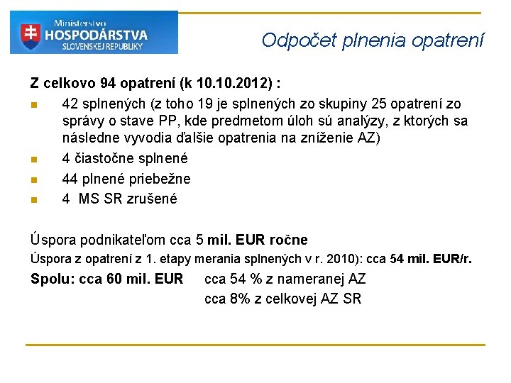 Odpočet plnenia opatrení Z celkovo 94 opatrení (k 10. 2012) : n 42 splnených Odpočet plnenia opatrení Z celkovo 94 opatrení (k 10. 2012) : n 42 splnených