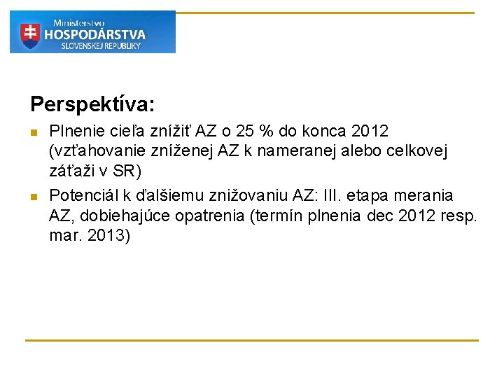 Perspektíva: n n Plnenie cieľa znížiť AZ o 25 % do konca 2012 (vzťahovanie Perspektíva: n n Plnenie cieľa znížiť AZ o 25 % do konca 2012 (vzťahovanie
