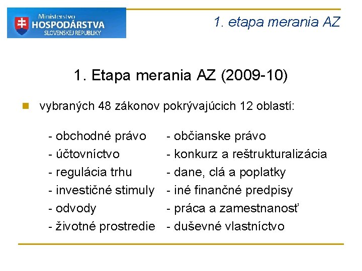 1. etapa merania AZ 1. Etapa merania AZ (2009 -10) n vybraných 48 zákonov 1. etapa merania AZ 1. Etapa merania AZ (2009 -10) n vybraných 48 zákonov