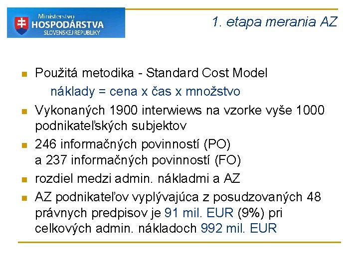 1. etapa merania AZ Použitá metodika - Standard Cost Model náklady = cena x 1. etapa merania AZ Použitá metodika - Standard Cost Model náklady = cena x