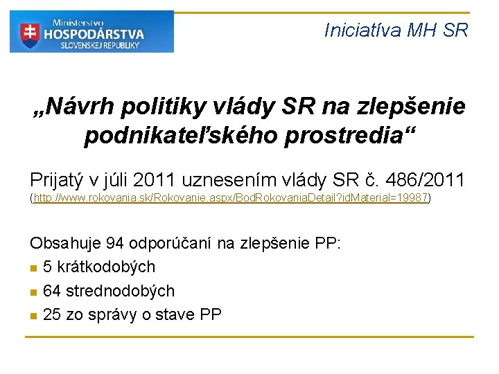Iniciatíva MH SR „Návrh politiky vlády SR na zlepšenie podnikateľského prostredia“ Prijatý v júli Iniciatíva MH SR „Návrh politiky vlády SR na zlepšenie podnikateľského prostredia“ Prijatý v júli