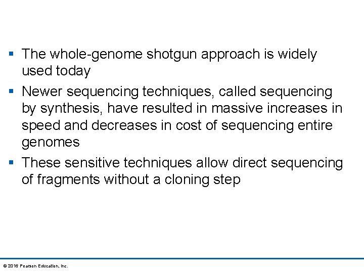 § The whole-genome shotgun approach is widely used today § Newer sequencing techniques, called