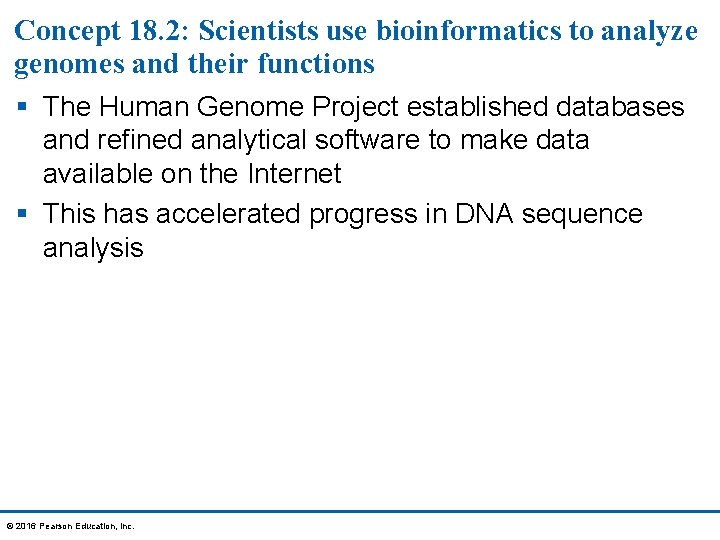 Concept 18. 2: Scientists use bioinformatics to analyze genomes and their functions § The