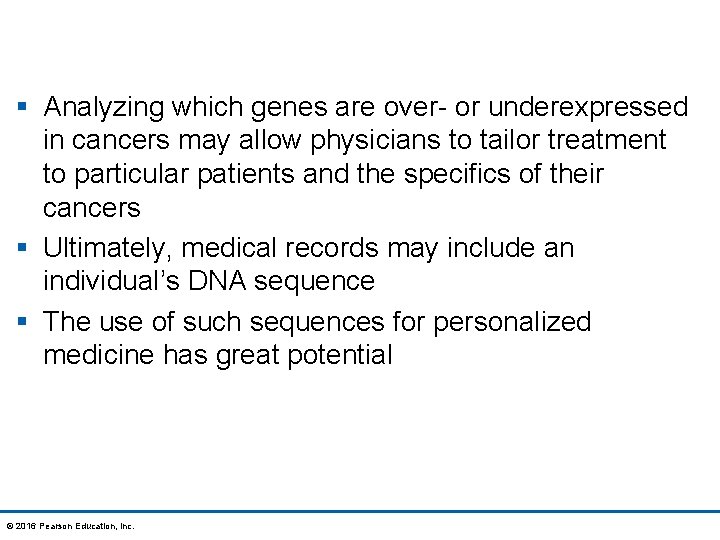 § Analyzing which genes are over- or underexpressed in cancers may allow physicians to