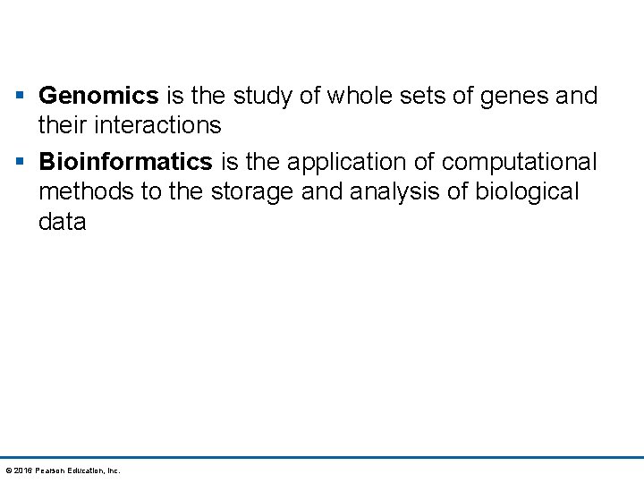 § Genomics is the study of whole sets of genes and their interactions §