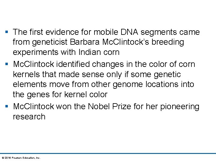 § The first evidence for mobile DNA segments came from geneticist Barbara Mc. Clintock’s