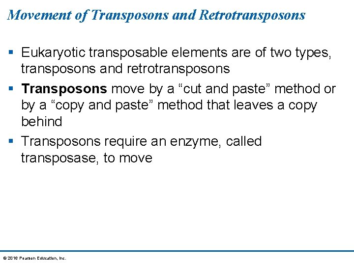 Movement of Transposons and Retrotransposons § Eukaryotic transposable elements are of two types, transposons