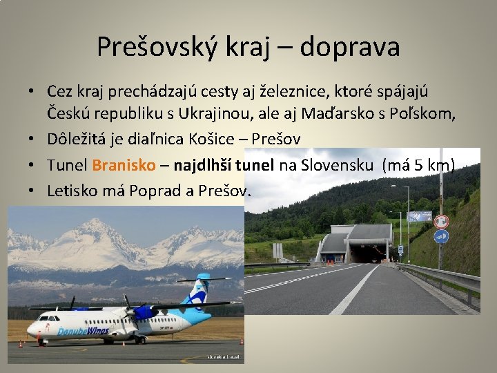 Prešovský kraj – doprava • Cez kraj prechádzajú cesty aj železnice, ktoré spájajú Českú