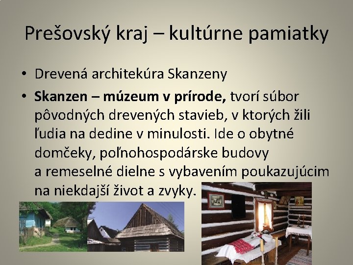Prešovský kraj – kultúrne pamiatky • Drevená architekúra Skanzeny • Skanzen – múzeum v