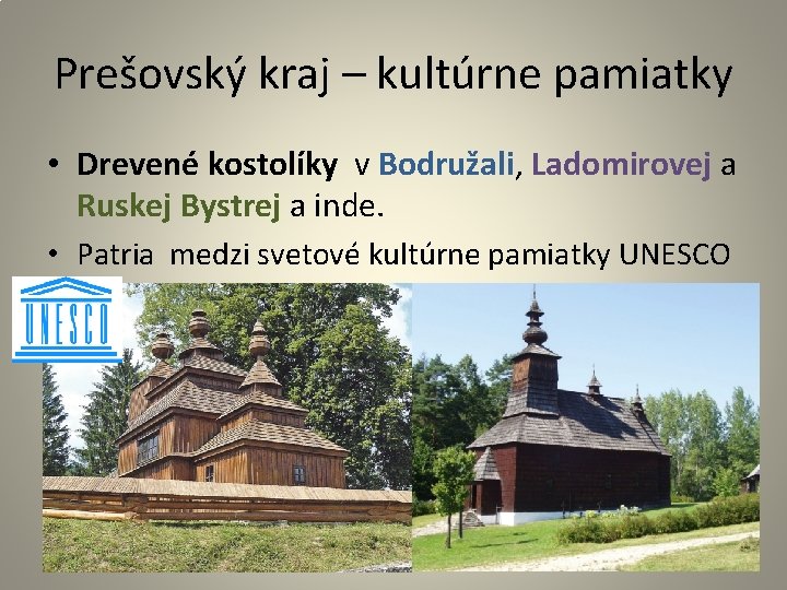 Prešovský kraj – kultúrne pamiatky • Drevené kostolíky v Bodružali, Ladomirovej a Ruskej Bystrej