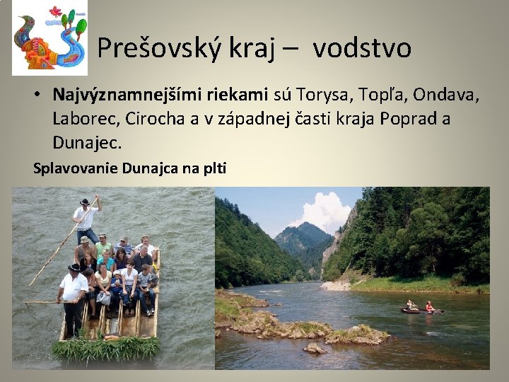 Prešovský kraj – vodstvo • Najvýznamnejšími riekami sú Torysa, Topľa, Ondava, Laborec, Cirocha a