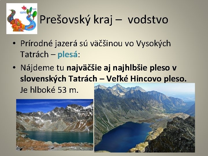 Prešovský kraj – vodstvo • Prírodné jazerá sú väčšinou vo Vysokých Tatrách – plesá: