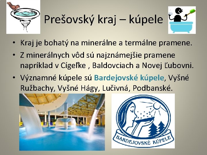 Prešovský kraj – kúpele • Kraj je bohatý na minerálne a termálne pramene. •