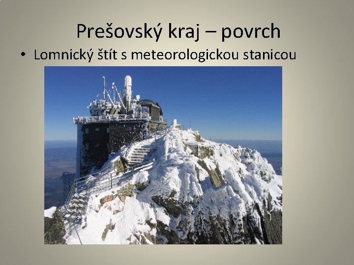 Prešovský kraj – povrch • Lomnický štít s meteorologickou stanicou 