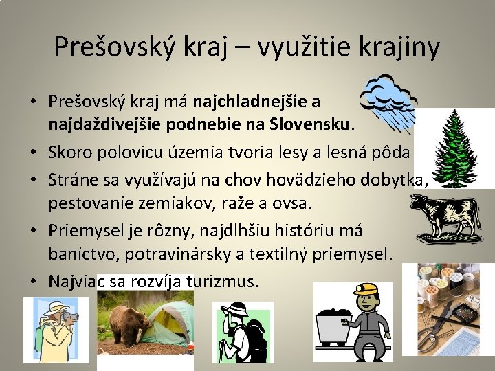 Prešovský kraj – využitie krajiny • Prešovský kraj má najchladnejšie a najdaždivejšie podnebie na