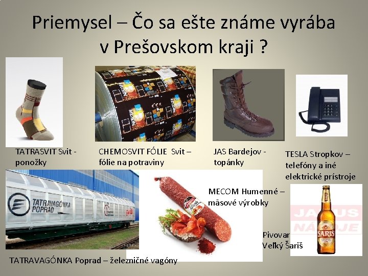 Priemysel – Čo sa ešte známe vyrába v Prešovskom kraji ? TATRASVIT Svit -