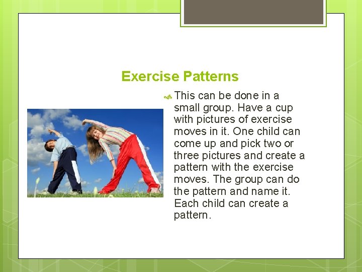 Exercise Patterns This can be done in a small group. Have a cup with