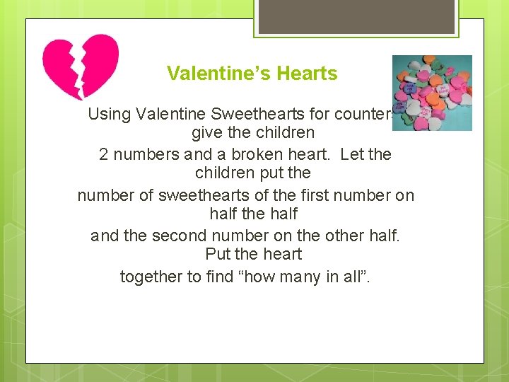 Valentine’s Hearts Using Valentine Sweethearts for counters, give the children 2 numbers and a